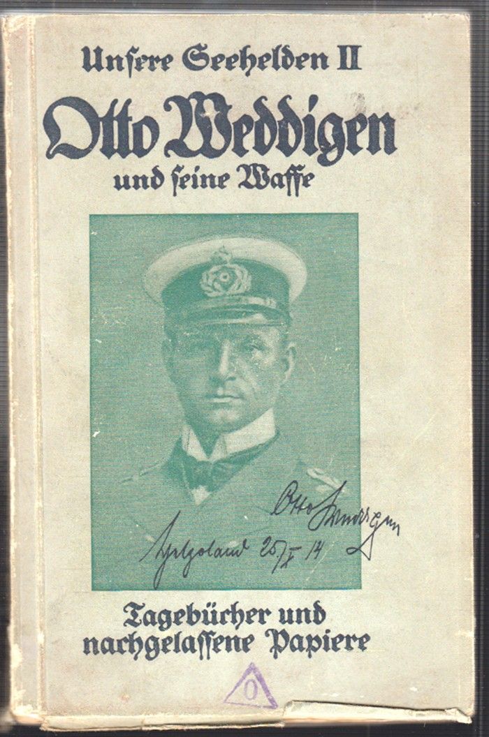 Otto Weddigen und seine Waffe. Aus seinen Tagebüchern und nachgelassenen Papieren. Unter Mitwirkung der Familie bearbeitet von Hermann Kirchhoff, Vize-Admiral.