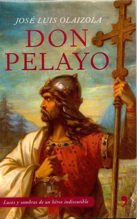 Don Pelayo. Luces y sombras de un héroe indiscutible . - Olaizola, José Luis