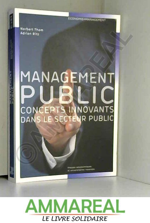 Management public: Concepts innovants de direction dans le secteur public. - Norbert Thom et Adrian Ritz