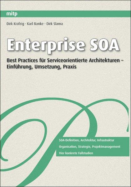 Enterprise SOA: Best Practices für Serviceorientierte Architekturen - Einführung, Umsetzung, Praxis. Best Practices für Serviceorientierte Architekturen – Einführung, Umsetzung, Praxis - Krafzig, Dirk, Karl Banke und Dirk Slama,