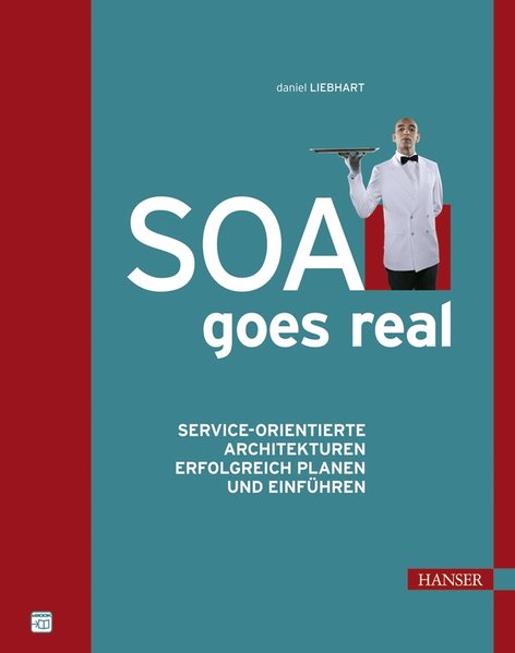 SOA goes real: Service-orientierte Architekturen erfolgreich planen und einführen. Service-orientierte Architekturen erfolgreich planen und einführen - Liebhart, Daniel,