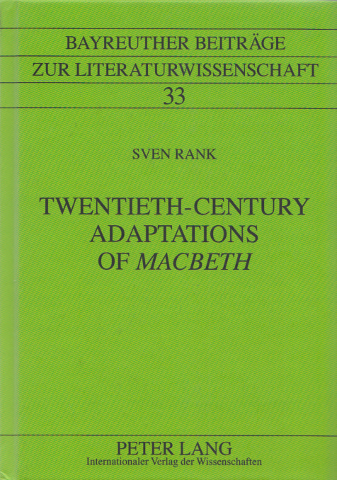 Twentieth-Century Adaptations of 'Macbeth': Writing between Influence, Intervention, and Cultural Transfer. (= Bayreuther Beiträge zur Literaturwissenschaft, Band 33). - Rank, Sven