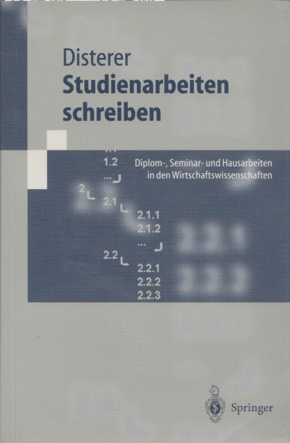 Studienarbeiten schreiben: Diplom-, Seminar- und Hausarbeiten in den Wirtschaftswissenschaften. Mit 9 Abb. (= Springer-Lehrbuch). - Disterer, Georg