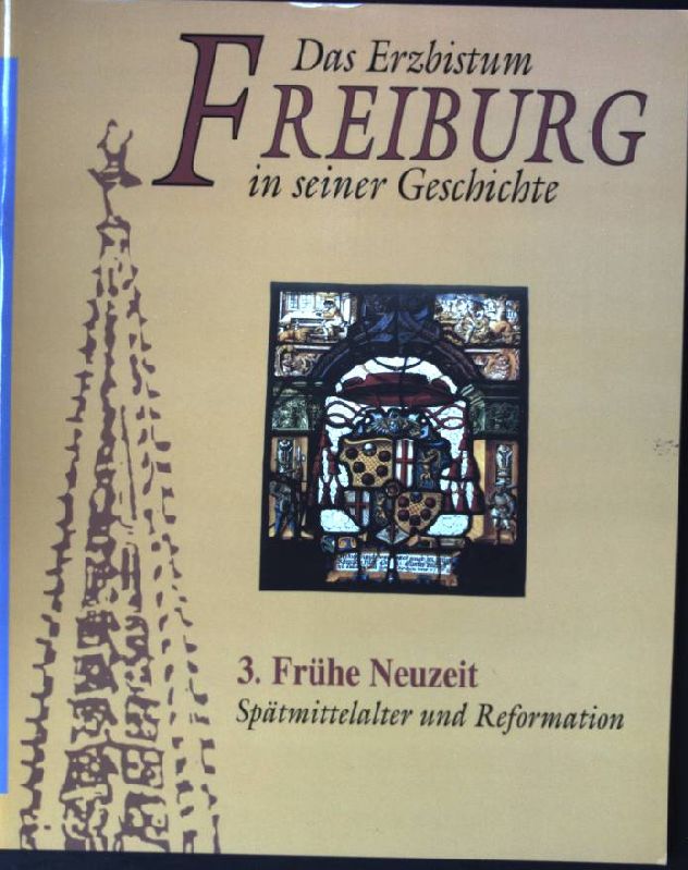 Das Erzbistum Freiburg in seiner Geschichte, Heft 3: Frühe Neuzeit, Spätmittelalter und Reformation - Smolinsky, Heribert