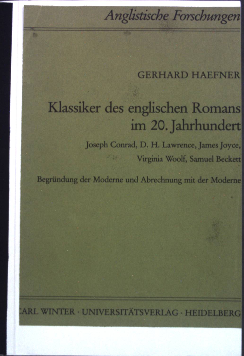 Klassiker des englischen Romans im 20. Jahrhundert : Joseph Conrad, D. H. Lawrence, James Joyce, Virginia Woolf, Samuel Beckett ; Begründung der Moderne und Abrechnung mit der Moderne. Anglistische Forschungen ; H. 209 - Haefner, Gerhard