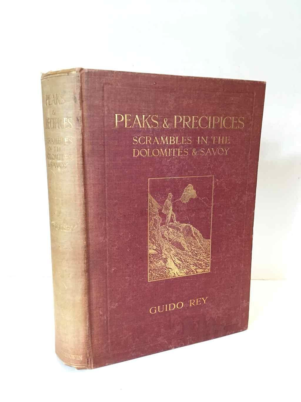 PEAKS AND PRECIPICES ; SCRAMBLES IN THE DOLOMITES AND SAVOY - REY, Guido (1861-1935) | EATON, JEC (translated by)