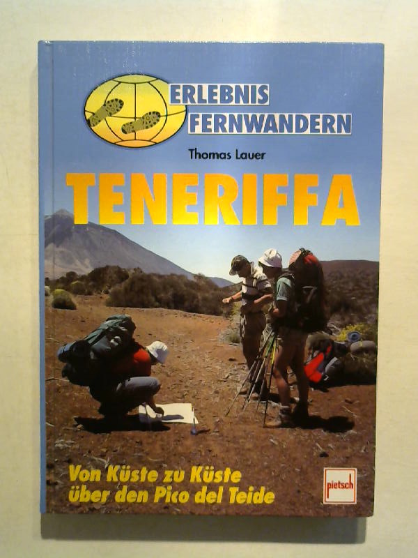 Erlebnis Fernwandern: Teneriffa. Von Küste zu Küste über den Pico del Teide. - Lauer, Thomas