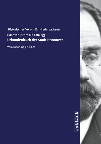 Urkundenbuch der Stadt Hannover : Vom Ursprung bis 1369 - Hanover Historischer Verein für Niedersachsen