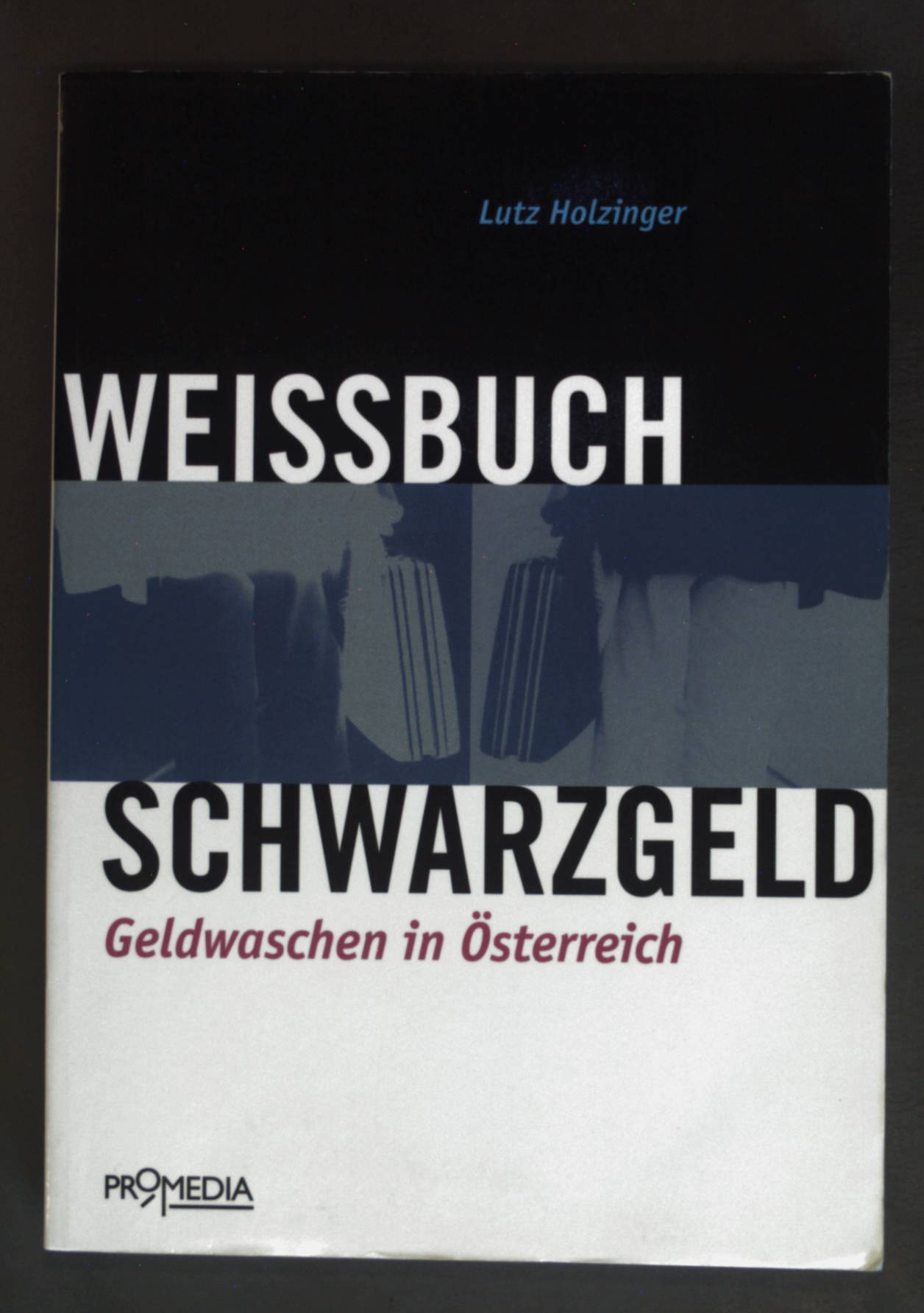 Weissbuch Schwarzgeld : Geldwaschen in Österreich. - Holzinger, Lutz
