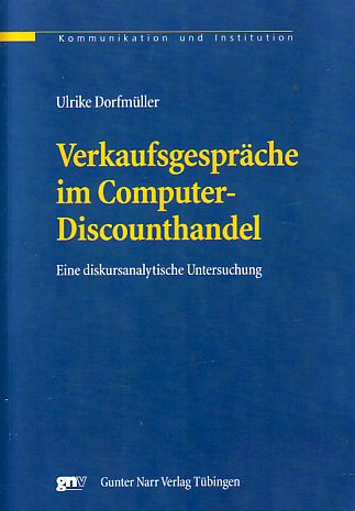 Verkaufsgespräche im Computer-Discounthandel. Eine diskursanalytische Untersuchung. Kommunikation und Institution. - Dorfmüller, Ulrike