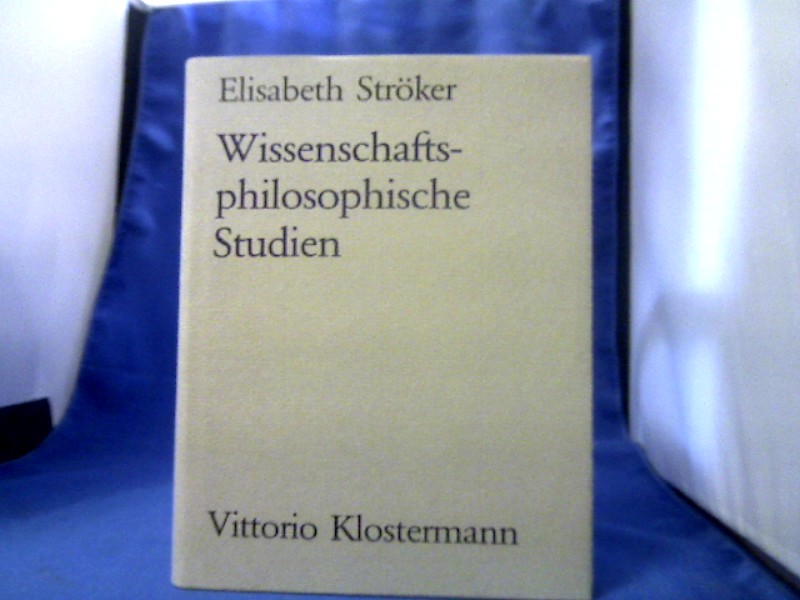 Wissenschaftsphilosophische Studien. Elisabeth Ströker. - Ströker, Elisabeth (Verfasser).