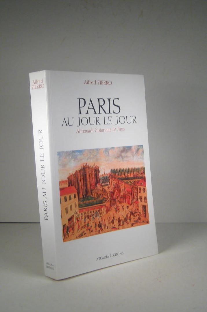 Paris au jour le jour. Almanach historique de Paris - Fierro, Alfred
