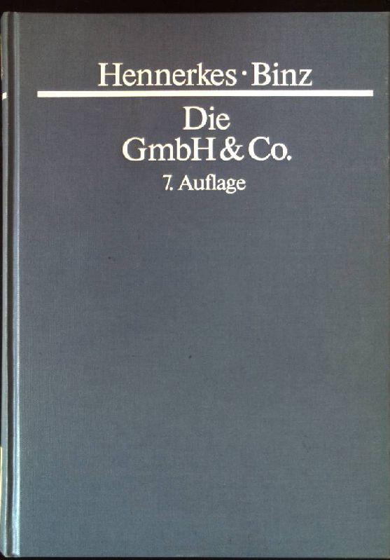 Die GmbH & Co. : Gesamtdarst. in handels- u. steuerrechtl. Sicht unter Berücks. arbeits- u. mitbestimmungsrechtl. Fragen sowie d. Umwandlungsrechtes. - Hennerkes, Brun-Hagen und Mark K. Binz