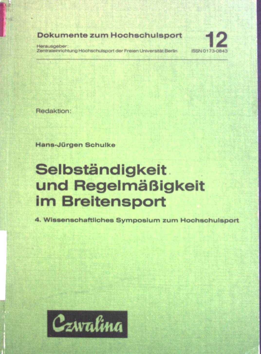 Selbständigkeit und Regelmässigkeit im Breitensport, 4. Wiss. Symposium zum Hochschulsport. Dokumente zum Hochschulsport ; 12 - Schulke, Hans-Jürgen