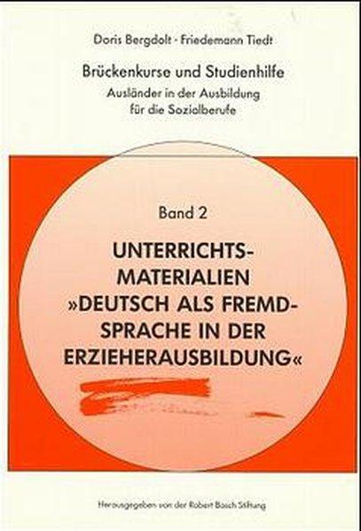 Brückenkurse und Studienhilfe. Ausländer in der Ausbildung für die Sozialberufe: Brückenkurse und Studienhilfe, in 3 Bdn., Bd.2, Unterrichtsmaterialen . als Fremdsprache in der Erzieherausbildung' - Bergdolt, Doris und Friedemann Tiedt