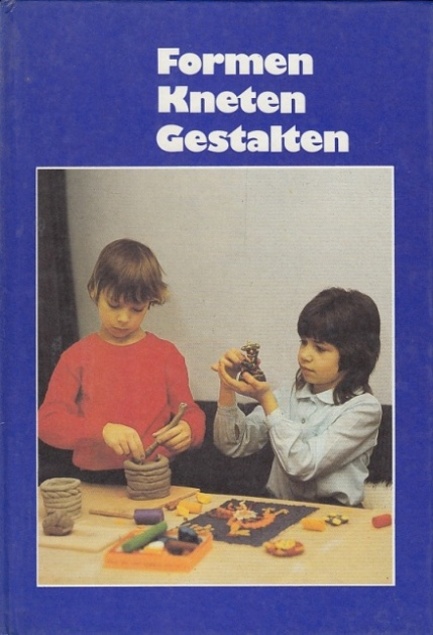 Formen, Kneten, Gestalten. Beschäftigungsbuch für Kinder von 7 Jahren an. Idee und Text : Ingrid Heller. - Heller, Ingrid