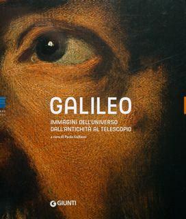 Galileo. Immagini dell'universo dall'antichità al telescopio. Firenze, 13 marzo - 30 agosto 2009. - Galluzzi Paolo