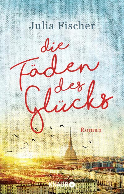 Die Fäden des Glücks: Roman : Roman - Julia Fischer