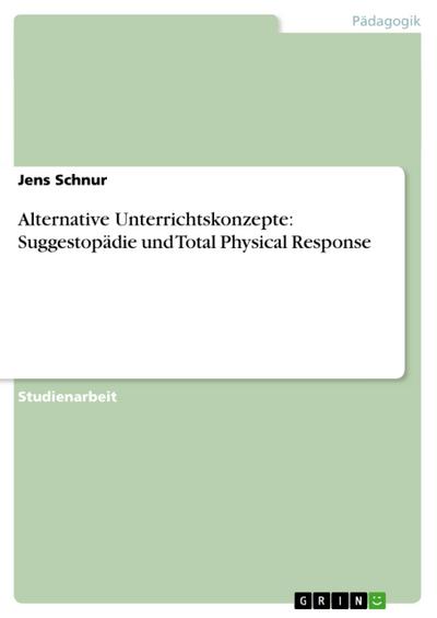 Alternative Unterrichtskonzepte: Suggestopädie und Total Physical Response - Jens Schnur