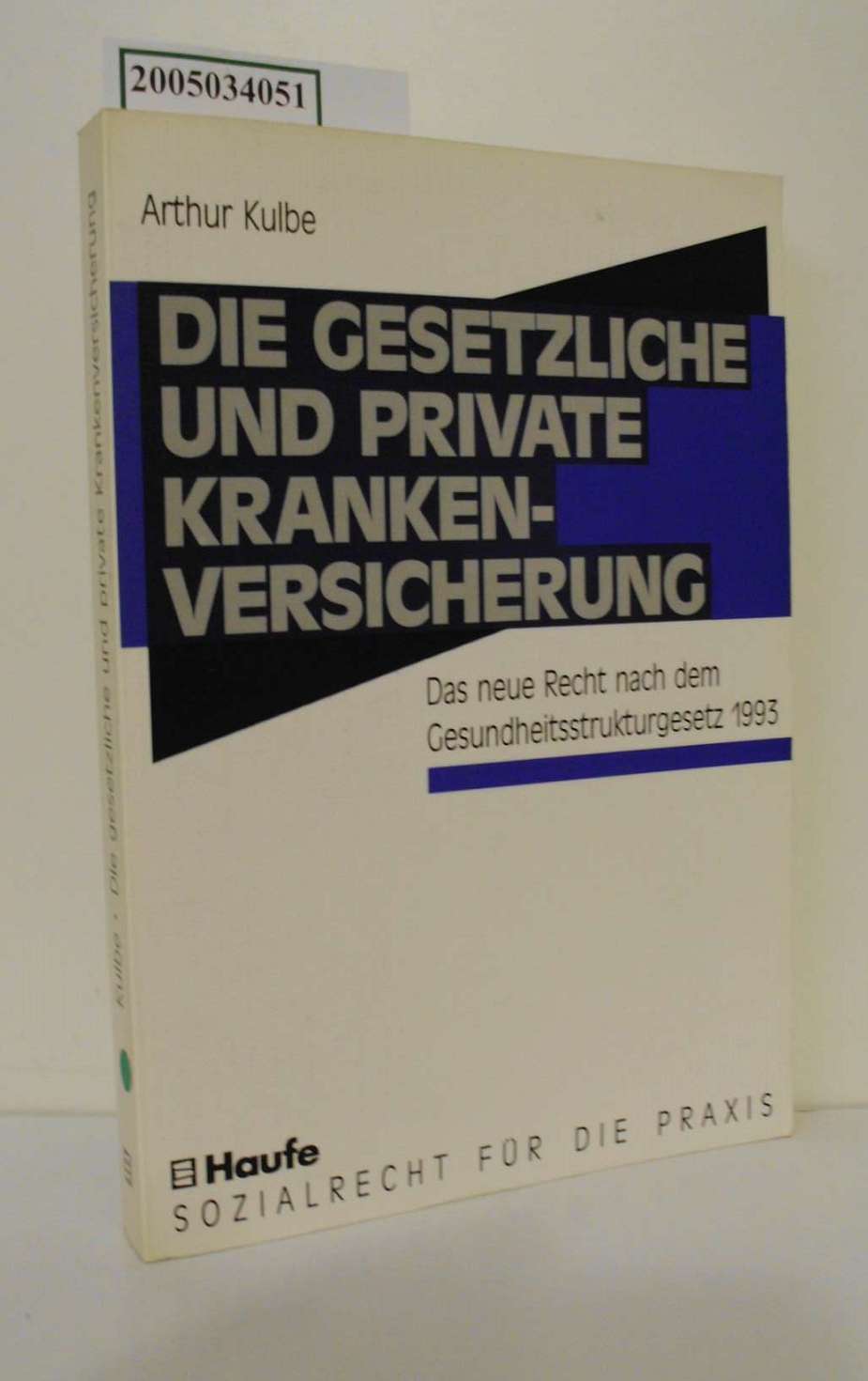 Die gesetzliche und private Krankenversicherung / von Arthur Kulbe Das neue Recht nach der Gesundheitsreform 93 / Sozialrecht für die Praxis - Kulbe, Arthur