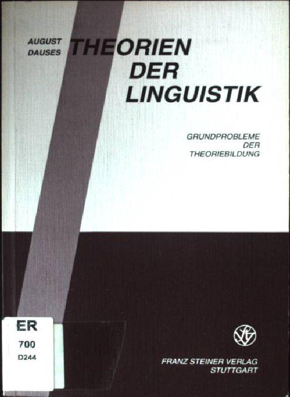 Theorien der Linguistik : Grundprobleme der Theoriebildung. - Dauses, August