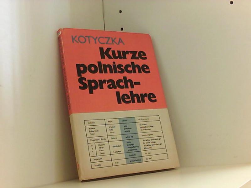 Kurze polnische Sprachlehre. by Kotyczka, Josef Gut Gebundene Ausgabe