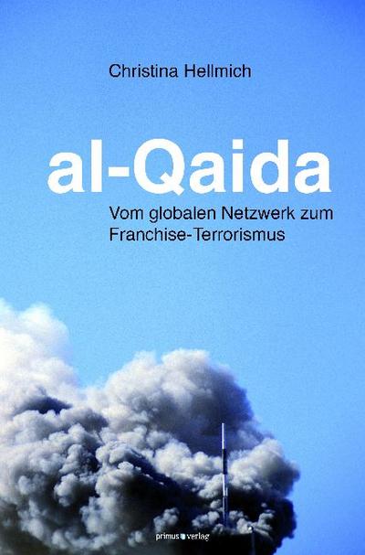 al-Qaida; Vom globalen Netzwerk zum Franchise-Terrorismus; Übers. v. Kotte, Claudia; Deutsch - Christina Hellmich