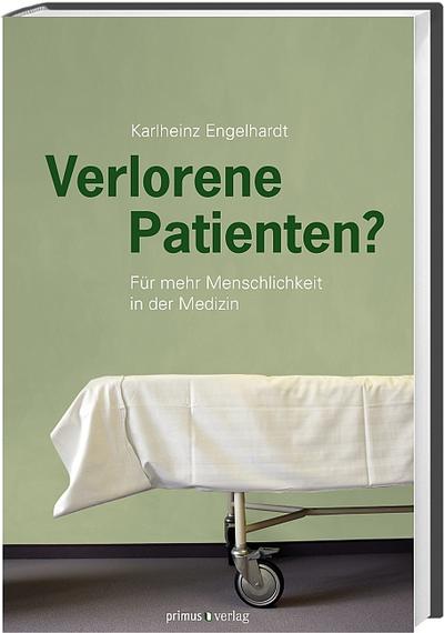 Verlorene Patienten?; Für mehr Menschlichkeit in der Medizin; Deutsch; Literatur am Kapitelende, Personen- und Sachregister - Karlheinz Engelhardt