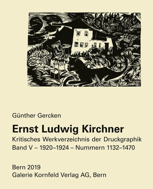 Ernst Ludwig Kirchner. Kritisches Werkverzeichnis der Druckgraphik. Band V. Nummern 1132-1470 (1920-1924). - KIRCHNER - GERCKEN, Günther.