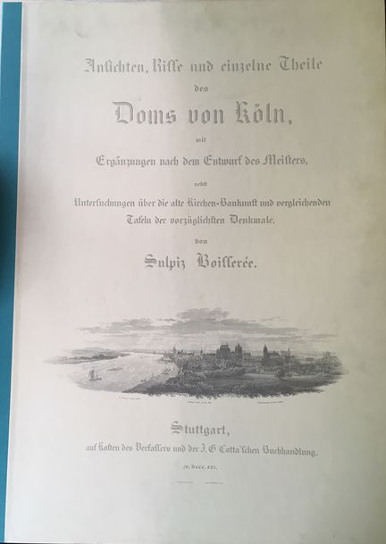 Ansichten, Risse und einzelne Theile des Domes von Köln. - Wolff, Arnold Hrsg. und Sulpiz Boisserée