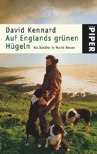 Auf Englands grünen Hügeln : als Schäfer in North Devon / David Kennard. Aus dem Engl. von Thomas Bertram / Piper ; 4805 Ein Malik-Buch - Kennard, David und Thomas Bertram