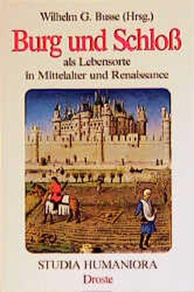 Burg und Schloss als Lebensort in Mittelalter und Renaissance