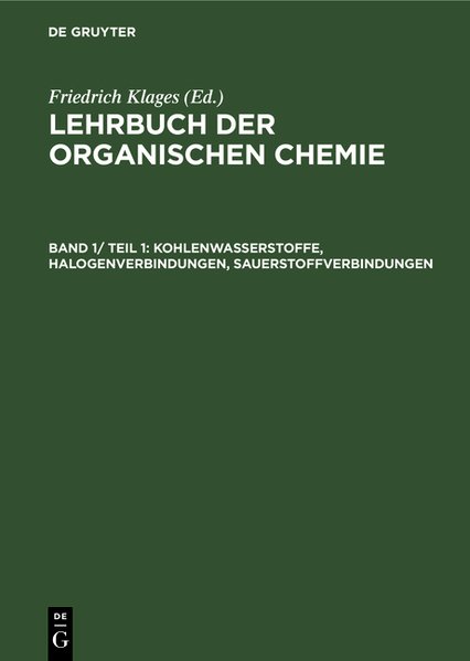 Lehrbuch der organischen Chemie. Band 1. Systematische organische Chemie. I. Hälfte; Kohlenwasserstoffe, Halogenverbindungen, Sauerstoffverbindungen. - Klages, Friedrich,