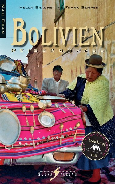 Bolivien Reisekompass. Nah dran: Mit ausführlichem Trekkingteil - Braune, Hella und Frank Semper