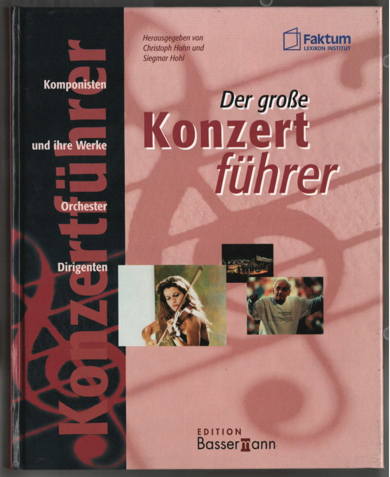 Der große Konzertführer : Komponisten und ihre Werke, Orchester, Dirigenten. Faktum-Lexikon-Institut. Hrsg. von Christoph Hahn und Siegmar Hohl / Edition Bassermann. - Hahn, Christoph