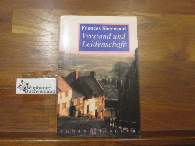 Verstand und Leidenschaft : Roman. Frances Sherwood. Aus dem Amerikan. von Barbara Schatz / Fischer ; 12752 - Sherwood, Frances (Verfasser)