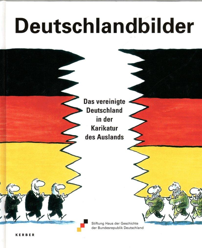 Deutschlandbilder Das Vereinigte Deutschland In Der Karikatur Des Auslands Von Stiftung Haus Der Geschichte Der Bundesrepublik Deutschland Und Barbara Langer Fester Einband 2003 2 Au Antiquariat Juterbook Inh H Schulze