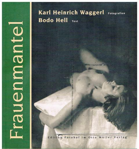 Frauenmantel. Karl Heinrich Waggerl: Fotografien. Bodo Hell: Text. Fotohistorischer Essay von Kurt Kaindl. Text zur Fundgeschichte der Fotos von Elisabeth Kornhofer. Bildauswahl von Bodo Hell und Kurt Haindl.