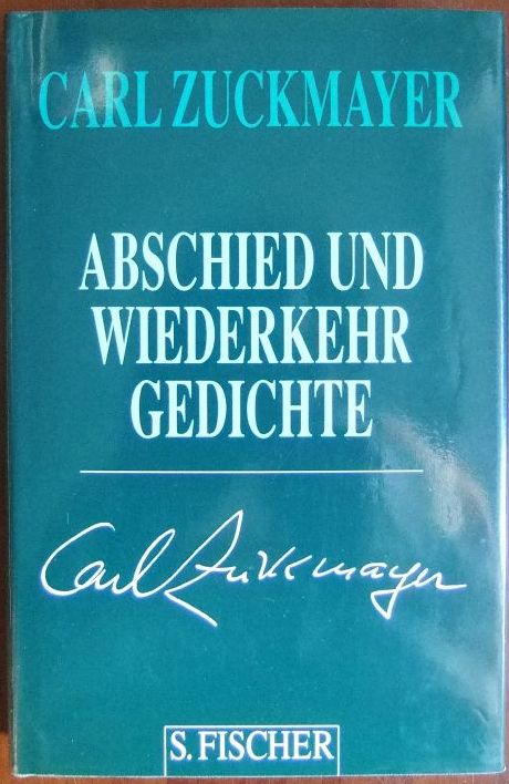 Abschied und Wiederkehr : Gedichte 1917 - 1976. Zuckmayer, Carl: Gesammelte Werke in Einzelbänden. - Zuckmayer, Carl