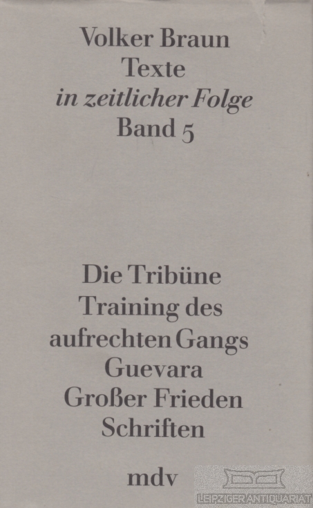 Texte in zeitlicher Folge Band 5 Die Tribüne. Training des aufrechten Ganges. Guevara. Großer Frieden. Schriften - Braun, Volker