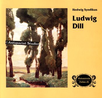 Ludwig Dill (1848 - 1940). Katalog zu den Ausstellungen. - Syndikus, Hedwig