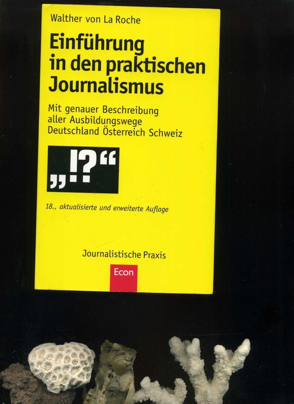 Einführung in den praktischen Journalismus: 18., erweiterte und aktualisierte Auflage. - La Roche, Walther von