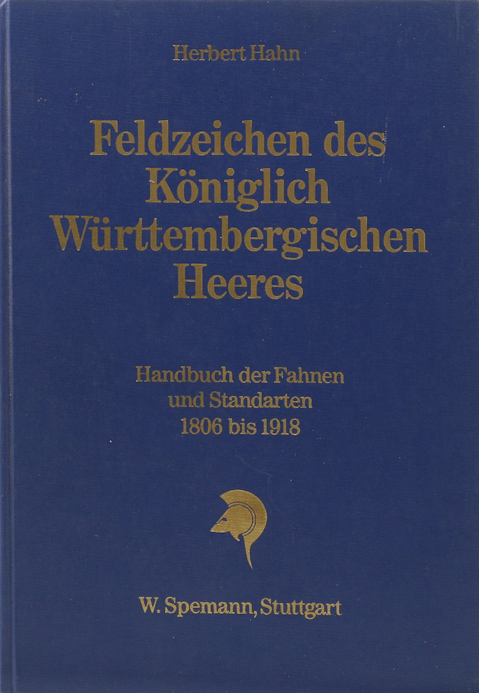 Feldzeichen des Königlich Württembergischen Heeres. Handbuch der Fahnen und Standarten 1806 bis 1918. - Hahn, Herbert.