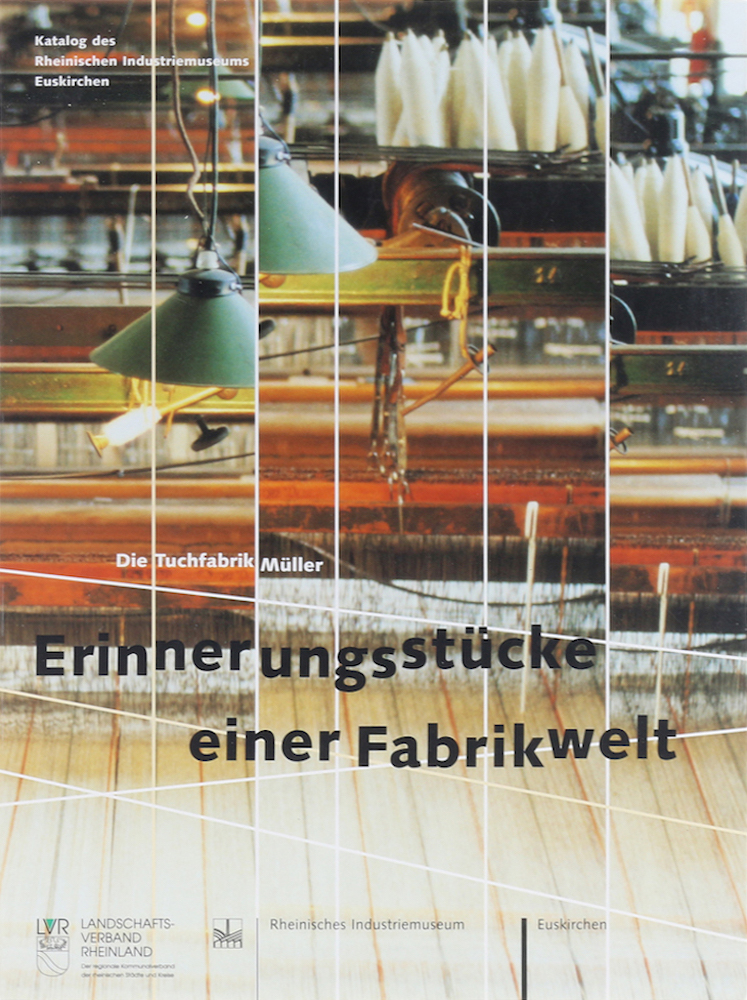Erinnerungsstücke einer Fabrikwelt. Die Tuchfabrik Müller. 1. Aufl.