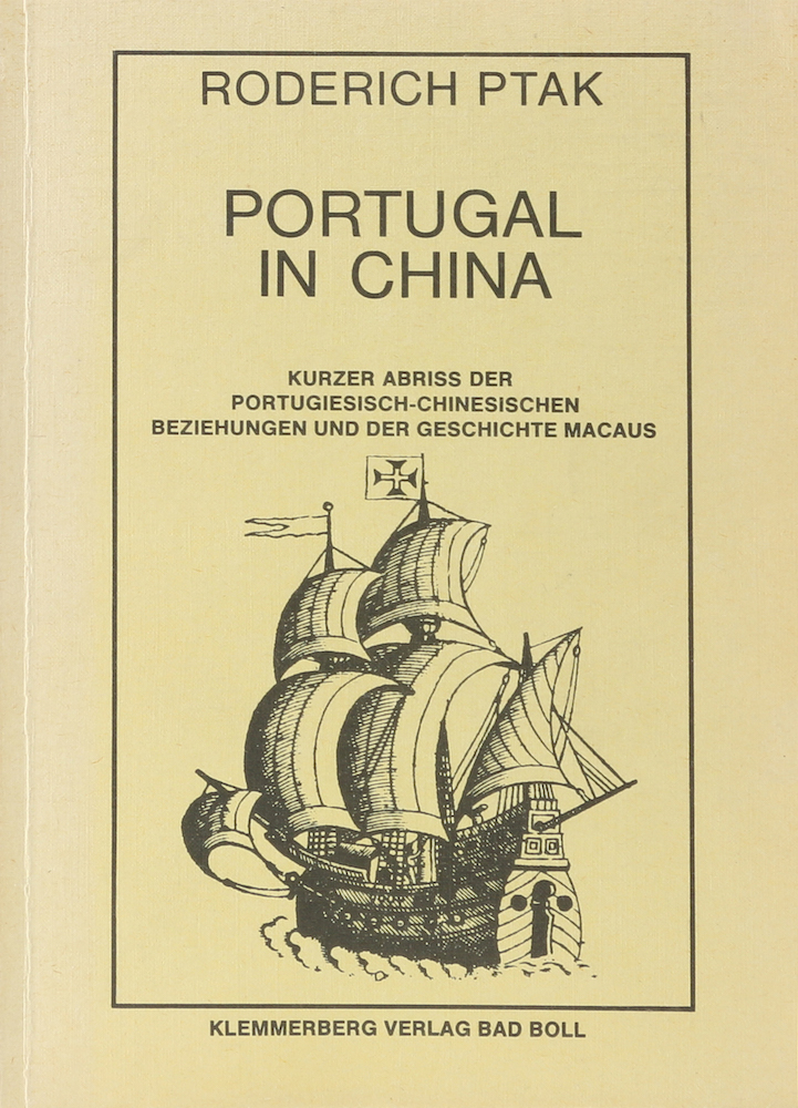 Portugal in China. Kurzer Abriss der portugiesisch-chinesischen Beziehungen und der Geschichte Macaus im 16. und beginnenden 17. Jahrhundert. - Ptak, Roderich.