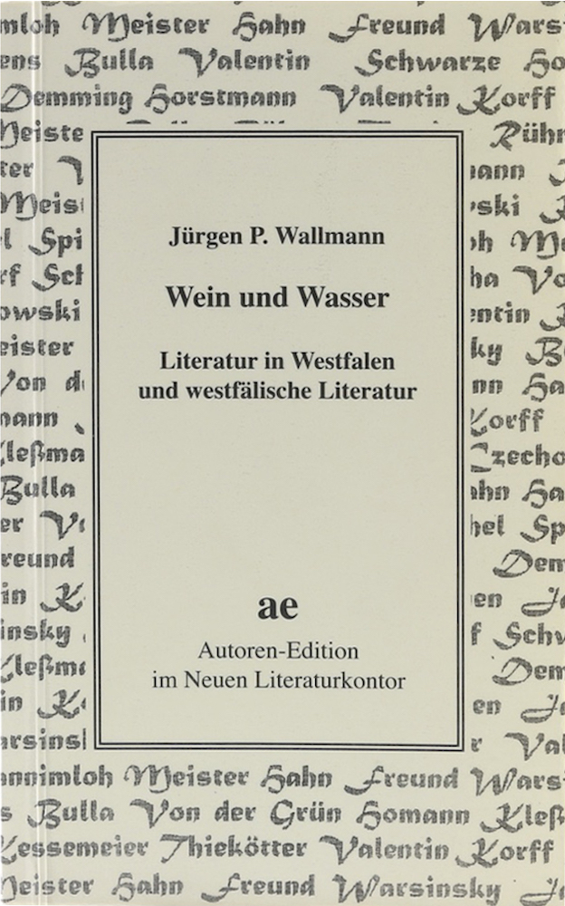 Wein und Wasser. Literatur in Westfalen und westfälische Literatur. - Wallmann, Jürgen P.