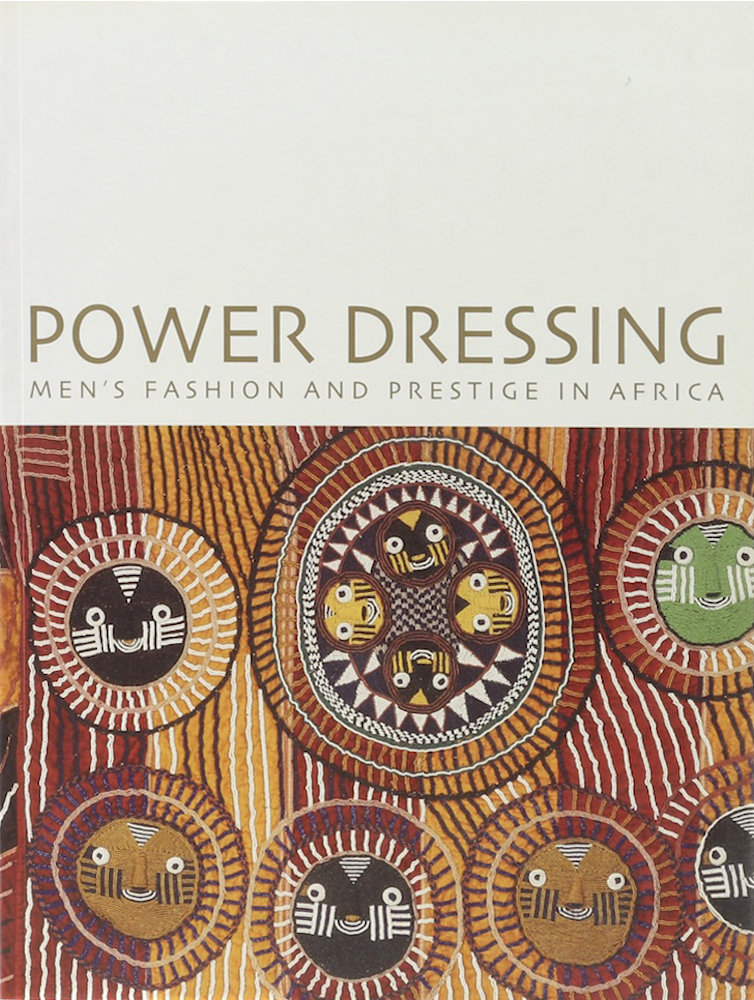 Power Dressing. Men's Fashion and Prestige in Africa.