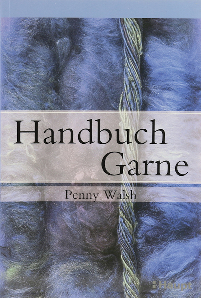 Handbuch Garne. Geschichte, Herstellungstechniken und neue Trends. Übers. v. Elke Schröter. - Walsh, Penny.