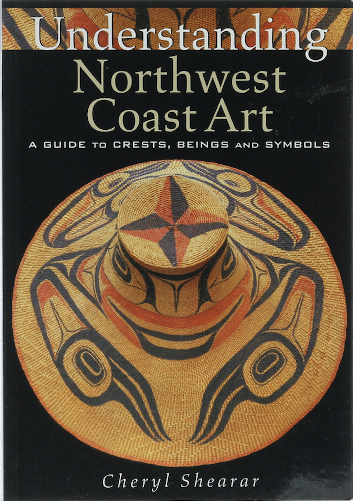 Understanding Northwest Coast Art. A Guide to Crests, Beings and Symbols. - Shearar, Cheryl.
