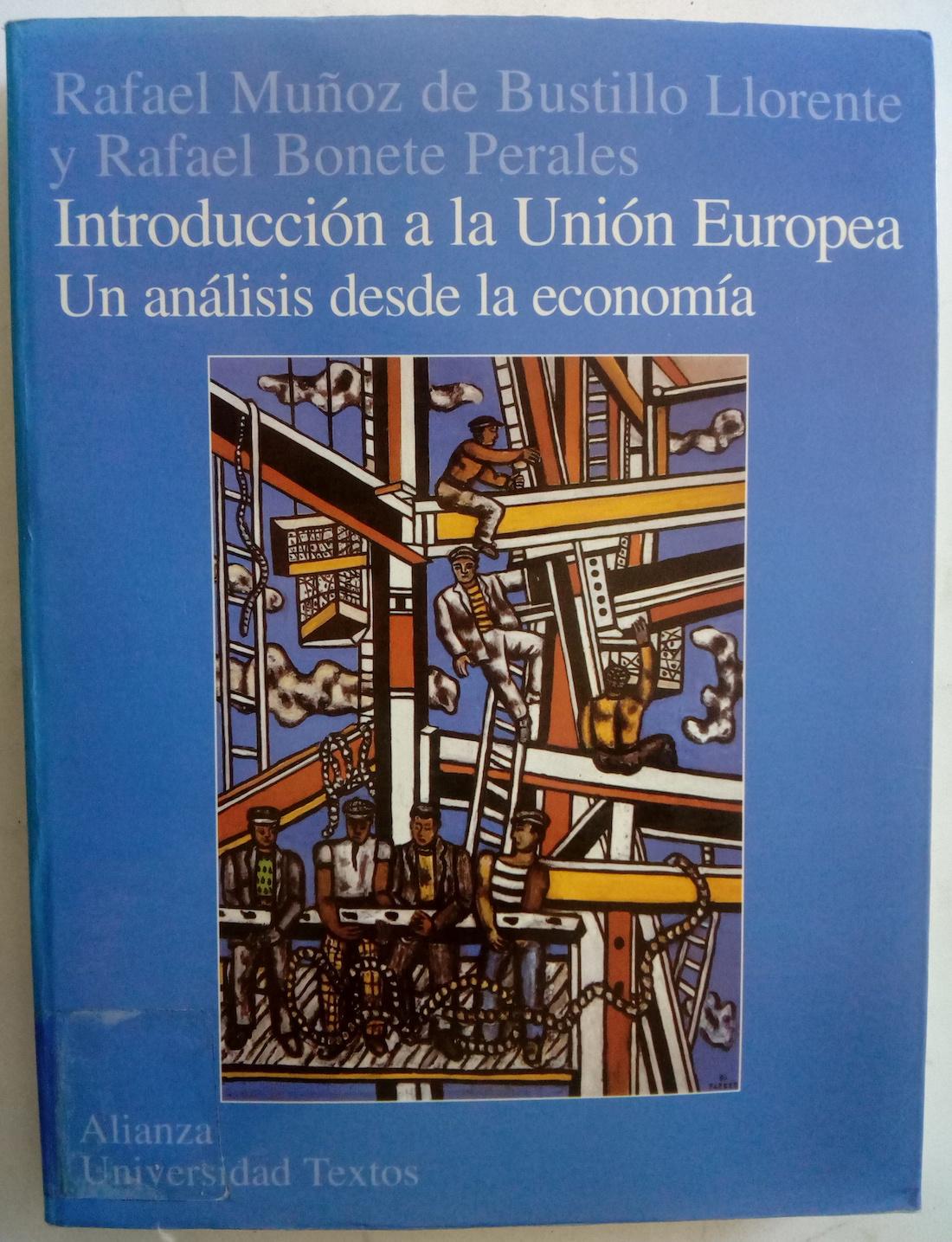 Introducción a la Unión Europea. Un análisis desde la economía - Rafael Muñoz de Bustillo Llorente y Rafael Bonete Perales